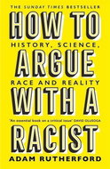 How to Argue With a Racist: History, Science, Race and Reality - Kniha