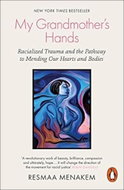 My Grandmother's Hands: Racialized Trauma and the Pathway to Mending Our Hearts and Bodies - Kniha