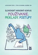 Slovenský národný korpus: Používanie, príklady, postupy - Kniha