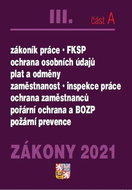 Zákony 2021 III. část A: Zákoník práce, FKSP, Požární ochrana a BOZP ... - Kniha