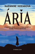 Ária: Výjimečný příběh dívky, která se ocitla ve víru íránské revoluce - Kniha