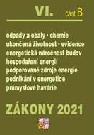 Zákony 2021 VI. část B: Odpady a obaly, Hospodaření energií, Havárie, Ukončená životnost, ... - Kniha