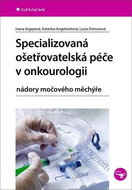 Specializovaná ošetřovatelská péče v onkourologii: nádory močového měchýře - Kniha