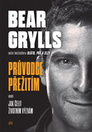 Bear Grylls Průvodce přežitím aneb Jak čelit životním výzvám - Kniha