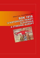 Rok 1918 v historickej pamäti Slovenska a strednej Európy - Kniha