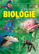 Príbeh biológie: Od počiatkov vedy v staroveku až po modernú genetiku - Kniha