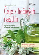 Čaje z liečivých rastlín: Správny zber, sušenie a miešanie - Kniha