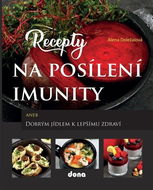 Recepty na posílení imunity: aneb Dobrým jídlem k lepšímu zdraví - Kniha