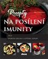 Recepty na posílení imunity: aneb Dobrým jídlem k lepšímu zdraví - Kniha