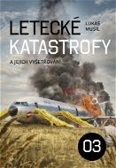 Letecké katastrofy a jejich vyšetřování 3 - Kniha