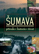Šumava: příroda, historie, život - Kniha