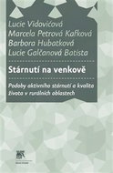 Stárnutí na venkově: Podoby aktivního stárnutí a kvalita života v rurálních oblastech - Kniha