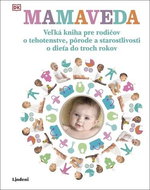 Mamaveda: Veľká kniha pre rodičov o tehotenstve, pôrode ... - Kniha