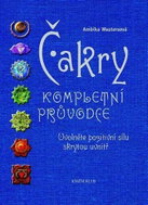 Čakry Kompletní průvodce: Uvolněte pozitivní sílu skrytou uvnitř - Kniha