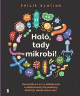 Haló, tady mikrobi!: Seznamte se s viry, bakteriemi a dalšími malými podivíny ... - Kniha