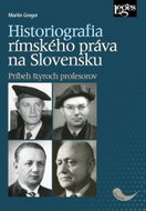 Historiografia rímskeho práva na Slovensku: Príbeh štyroch profesorov - Kniha
