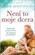 Není to moje dcera: Riskovala jsi pro ni vše. Ale dokážeš ji zachránit? - Kniha