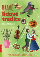 Hravé lidové tradice: Zvyky, zajímavosti, hrátky a úkoly - Kniha