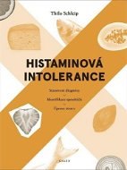Histaminová intolerance: Stanovení diagnózy - Identifikace spouštěčů - Úprava stravy - Kniha