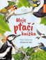 Moje ptačí knížka: Ptáci kolem nás od jara do zimy - Kniha