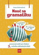 Nauč sa gramatiku: pracovný zošit pre žiakov 3. ročníku ZŠ - Kniha