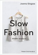 Slow fashion: Módní revoluce - Joanna Glogaza