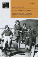 I ženy chtěly bojovat!: Československé ženy v britských armádních pomocných sborech ... - Kniha