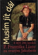 Musím jít dál: 4 404 286 kroků P. Františka Lízny za svatým Jakubem - Kniha