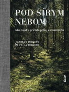 Pod šírym nebom: Ako nájsť v prírode pokoj a rovnováhu - Kniha