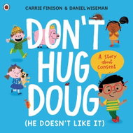 Don't Hug Doug (He Doesn't Like It): A story about consent - Kniha