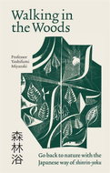 Walking in the Woods: Go back to nature with the Japanese way of shinrin-yoku - Kniha