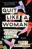 Quit Like a Woman: The Radical Choice to Not Drink in a Culture Obsessed with Alcohol - Kniha
