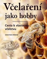 Včelaření jako hobby: Cesta k vlastnímu včelstvu - Kniha