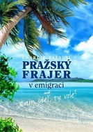 Pražský frajer v emigraci: aneb Kam jdeš, ty vole? - Kniha