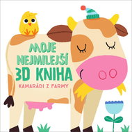 Moje nejmilejší 3D kniha Kamarádi z farmy - Kniha