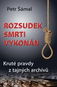 Rozsudek smrti vykonán: Kruté pravdy z tajných archívů - Kniha