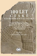 100 let české staroorientalistiky: České klínopisné bádání, předovýchodní archeologie a spřízněné ob - Kniha
