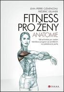 Fitness pro ženy Anatomie: Váš průvodce pro osobní tréninkový program se zaměřením na požadované par - Kniha
