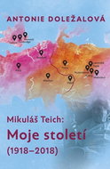 Mikuláš Teich Moje století: (1918-2018) - Kniha