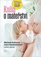 Kniha o mateřství: Průvodce od početí do 3 let + tipy pro tatínky - Kniha