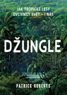 Džungle: Jak tropické lesy ovlivnily svět – i nás - Kniha