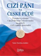 Cizí páni na české půdě: Pozemková reforma v meziválečném Československu na statcích cizích státních - Kniha