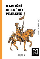 Hledání českého příběhu: Úvahy nad minulostí, současností a především budoucností naší společnosti - Kniha