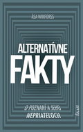 Alternatívne fakty: O poznaní a jeho nepriateľoch - Kniha