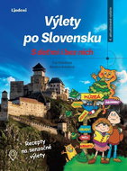 Výlety po Slovensku S deťmi i bez nich: Recepty na senzačné výlety - Kniha