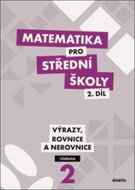Matematika pro střední školy 2.díl Učebnice: Výrazy, rovnice a nerovnice - Kniha