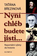 Nyní chléb budete jísti…: Reportážní výlety do historie - Kniha