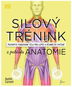 Silový trénink z pohledu anatomie: Pochopte fungování těla pro lepší a účinnější cvičení - Kniha