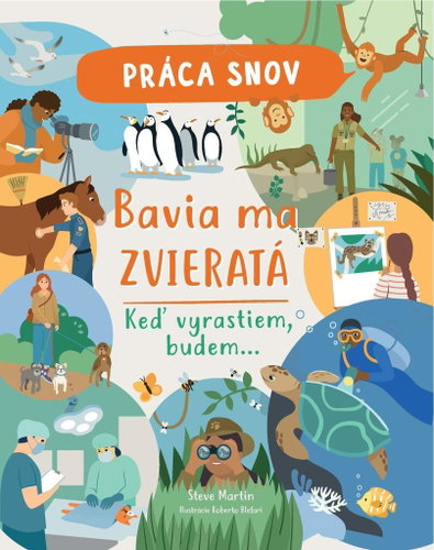 Práca snov Bavia ma zvieratá: Keď vyrastiem, budem... - Kniha - Main image