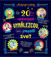 20 výnimočných vynálezcov, ktorí zmenili svet: Neobyčajné príbehy - Kniha